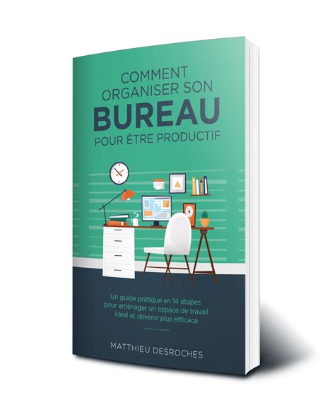 Comment Organiser Son Bureau Le Guide Ultime Matthieu Desroches