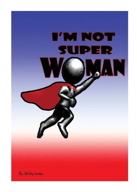 Im Not Superwoman By Shirley Jordan Paperback Barnes And Noble®