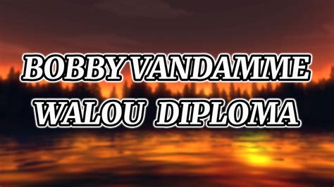 BOBBY VANDAMME WALOU DIPLOMA Lyrics YouTube