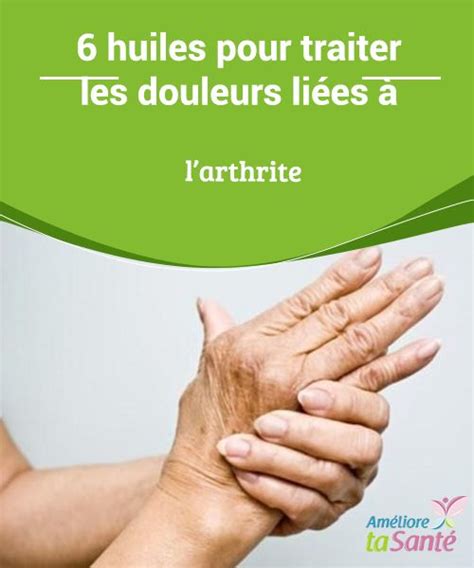 Huiles Pour Traiter Les Douleurs De L Arthrite En Arthrite