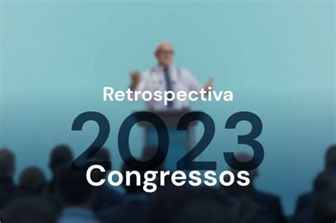 Retrospectiva Confira Os Principais Congressos Do Ano Portal Afya