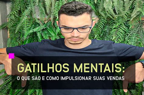 Gatilhos Mentais Como Impulsionar Suas Vendas Effect E Commerce