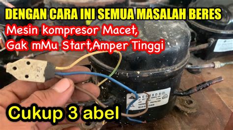 Dengan Cara Ini Masalah Mesin Kompresor Kulkas Macet Amper Tinggi Bisa