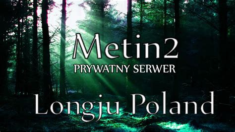 Metin2 Prywatny Serwer Longju Poland YouTube