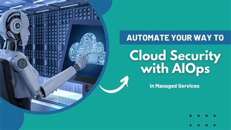 Automate Your Way To Cloud Security With AIOps In Managed Services