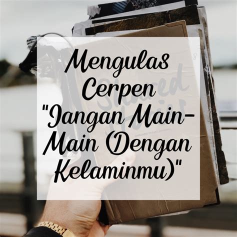 Mengulas Cerpen Jangan Main Main Dengan Kelaminmu Anisa AE