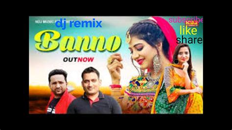 Banno New Hariyanvi Dj Remix Song Youtube Music