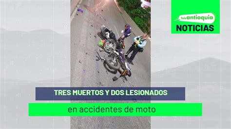 Tres Muertos Y Dos Lesionados En Accidentes De Moto Teleantioquia