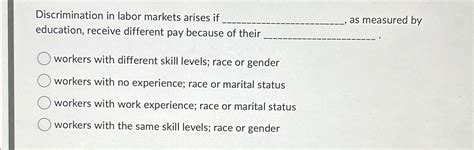 Solved Discrimination In Labor Markets Arises If Q As Chegg