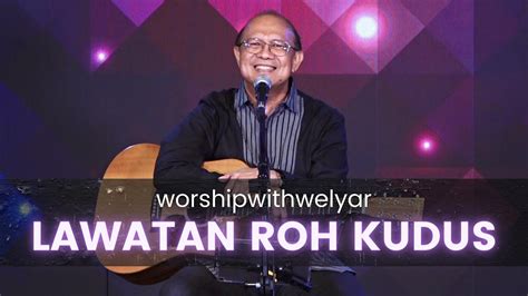 Lawatan Roh Kudus Worship With Welyar Juni Youtube