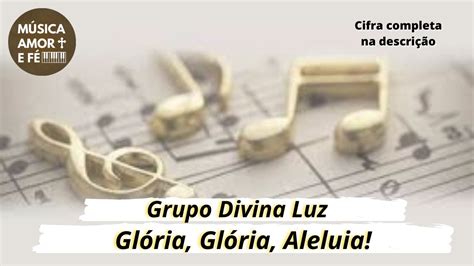 Cantos Para Missa Gl Ria Gl Ria Aleluia Grupo Divina Luz Youtube