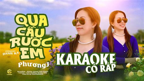 KARAOKE QUA CẦU RƯỚC EM TONE NỮ CHUẨN PHƯƠNGJ CÓ RÁP YouTube