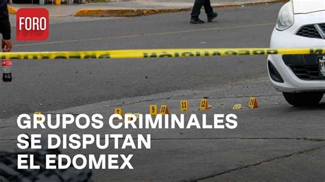 Violencia en el Estado de México grupos criminales se disputan el