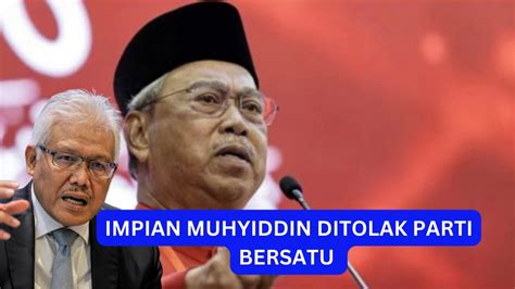 Terbongkar Rupanya Ini Sebabnya Bersatu Tolak Impian Muhyiddin