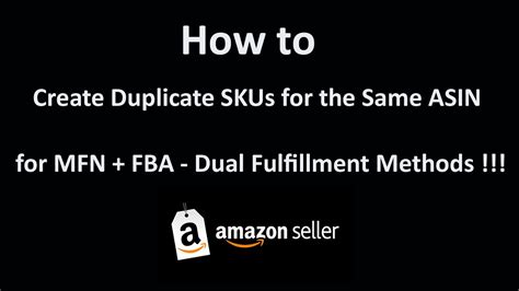 How To Create Duplicate Skus For The Same Asin For Mfn Fba Dual