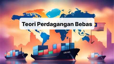 Arahin Hub Pelajari Teori Perdagangan Bebas Disini