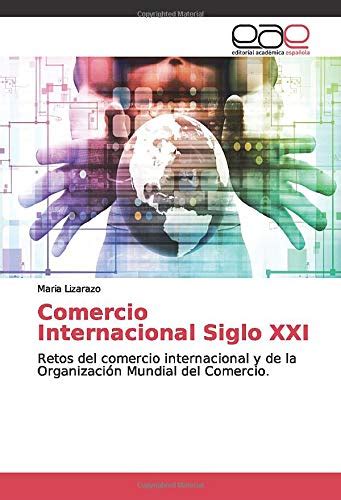 Comercio Internacional Siglo XXI Retos Del Comercio Internacional Y De