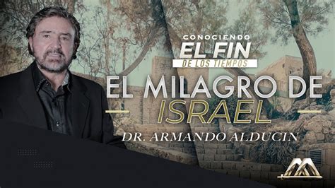 El Milagro De Israel Conociendo El Fin De Los Tiempos Dr Armando