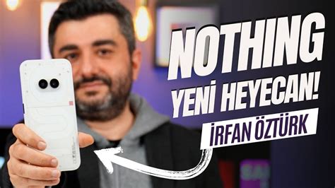 Nothing Phone 2a Türkiye de Satışa Çıktı İrfan Öztürk Markayı