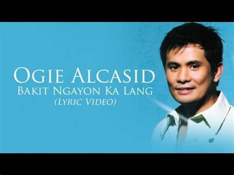 Ogie Alcasid Bakit Ngayon Ka Lang Lyric Video Video Dailymotion