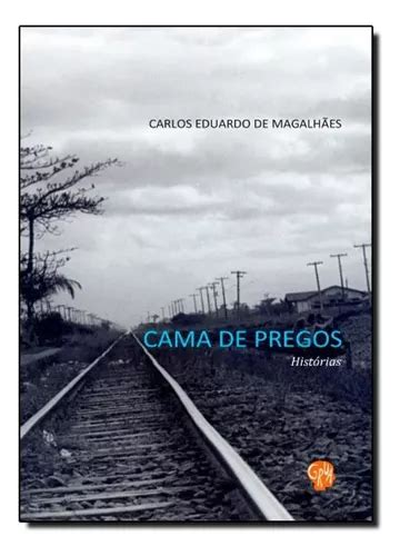 Cama De Pregos Hist Rias De Carlos Eduardo De Magalh Es Editora Grua