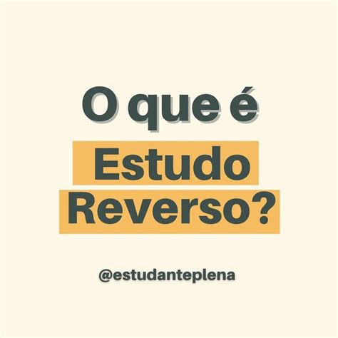 Estudante Plena On Instagram O Que O Estudo Reverso Arrasta Para