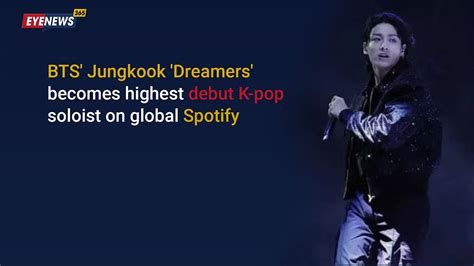 Bts Jungkook Dreamers Becomes Highest Debut K Pop Soloist On Global