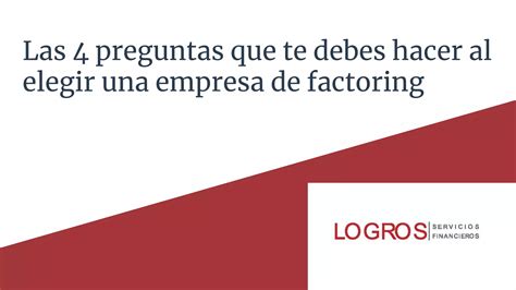 Las Preguntas Que Te Debes Hacer Al Elegir Una Empresa De Factoring Ppt