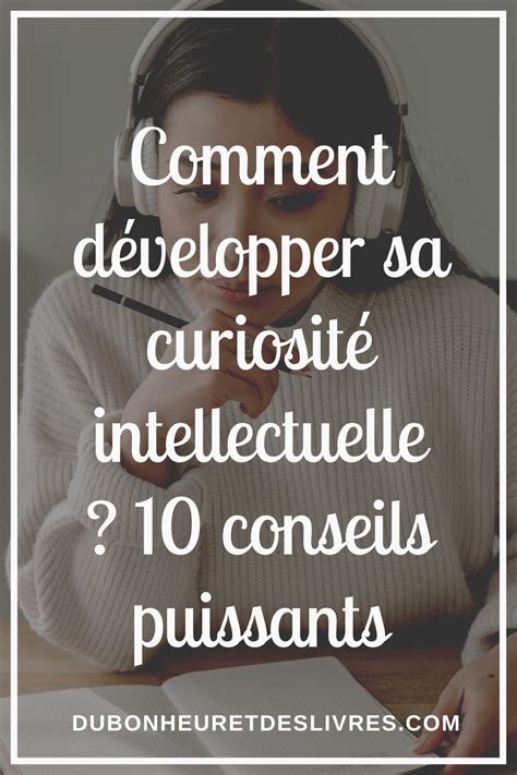 Comment D Velopper Sa Curiosit Intellectuelle Conseils Puissants