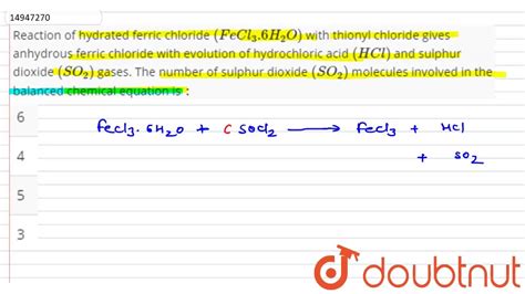 Reaction Of Hydrated Ferric Chloride ` Fecl 3 6h 2 O ` With Thionyl Chloride Gives Anhydrous