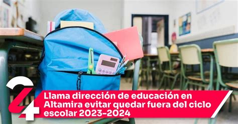 Llama dirección de educación en Altamira evitar quedar fuera del ciclo