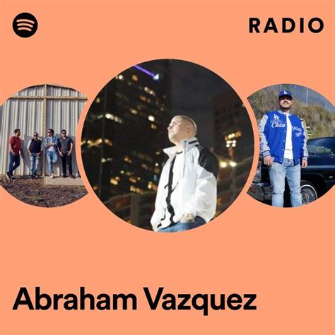 Abraham Vazquez Radio Playlist By Spotify Spotify