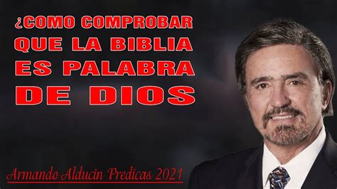 Armando Alducin Predicas Como Comprobar Que La Biblia Es Palabra