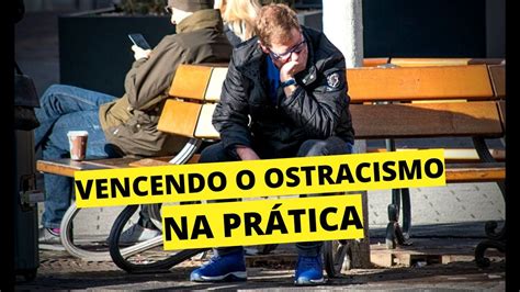 Ostracismo Social - PASSO A PASSO PARA SAIR DO OSTRACISMO SOCIAL | Técnicas de socialização ...