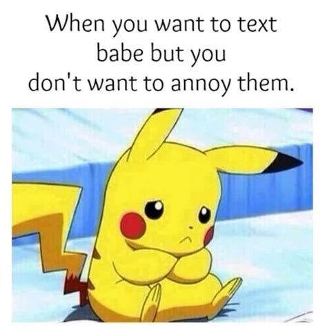 When You Want To Text Babe But You Don T Want To Annoy Them Pictures