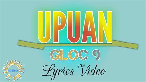 Upuan Gloc 9 Lyrics Video Rapsong Tataybembembheemzkheemixtv