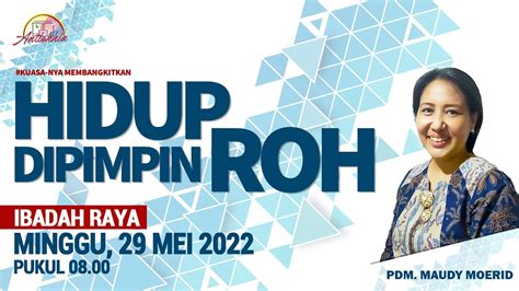 Ibadah Raya Minggu 29 Mei 2022 Hidup Dipimpin Roh Gpdi Antiokhia