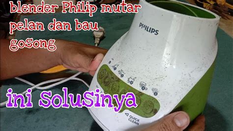 Cara Memperbaiki Blender Philip Putaran Lemah Dan Bau Gosong YouTube