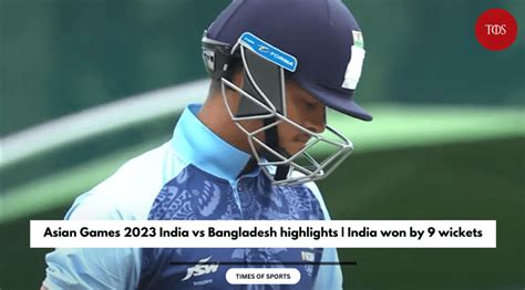 Asian Games 2023 India vs Bangladesh highlights | India won by 9 wickets