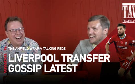 Liverpool Transfer Gossip Latest Talking Reds The Anfield Wrap