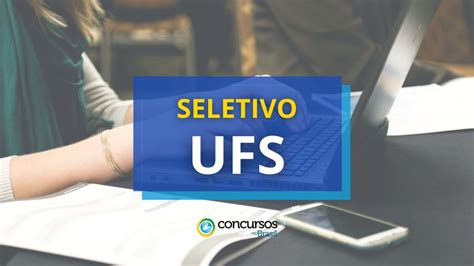 UFS SE abre 14 vagas em seletivo até R 3 4 mil