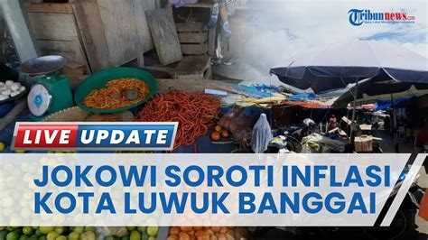 Jokowi Soroti Inflasi Kota Luwuk Banggai Yang Alami Inflasi Tertinggi