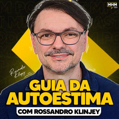 O Guia Da Autoestima Rossandro Klinjey Podcast Do Mhm By Manual