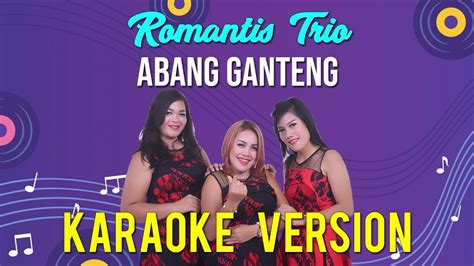 Karaoke Abang Ganteng Romantis Trio Youtube