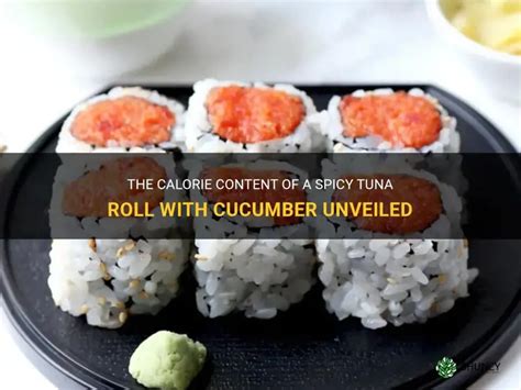 The Calorie Content Of A Spicy Tuna Roll With Cucumber Unveiled Shuncy