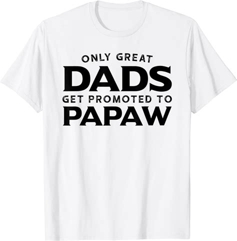 Papaw T Only Great Dads Get Promoted To Papaw T Shirt