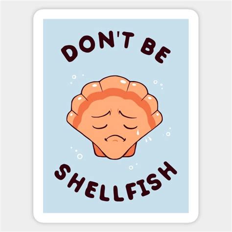 Don T Be Shellfish By Dumbshirts Funny Puns Custom Stickers Sticker