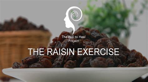 Mindful Eating The Raisin Exercise The Will To Heal Project