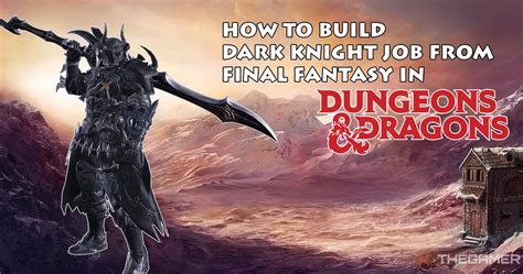 How To Build The Dark Knight Job From Final Fantasy In Dungeons And Dragons