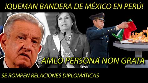 Queman Bandera De M Xico En Per Amlo Persona Non Grata Youtube